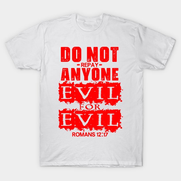 Romans 12:17 Do Not Repay Anyone Evil For Evil T-Shirt by Plushism